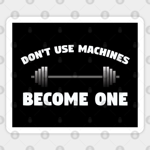 Weightlifting - Dont Use Machines Become One Magnet by Kudostees